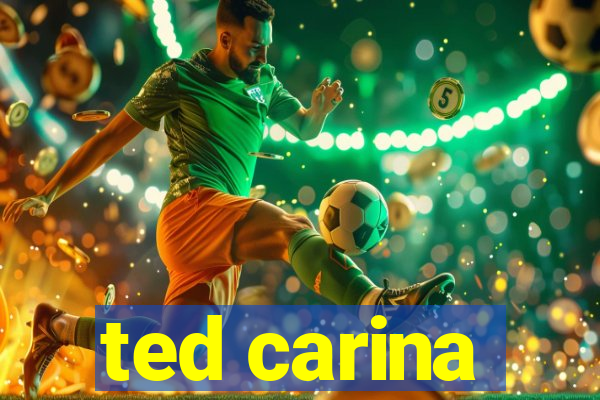 ted carina